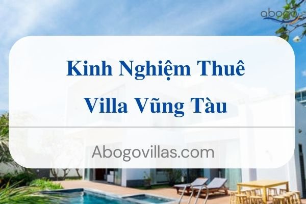 Review Kinh Nghiệm Cho Thuê Villa Vũng Tàu