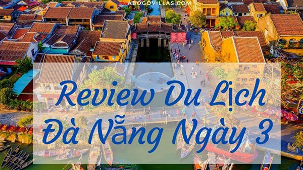 Review Kinh Nghiệm Du Lịch Đà Nẵng Ngày Thứ 3 Chi Tiết Từ A Z