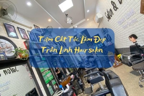 Tiệm Cắt Tóc Trần Linh Hairsalon